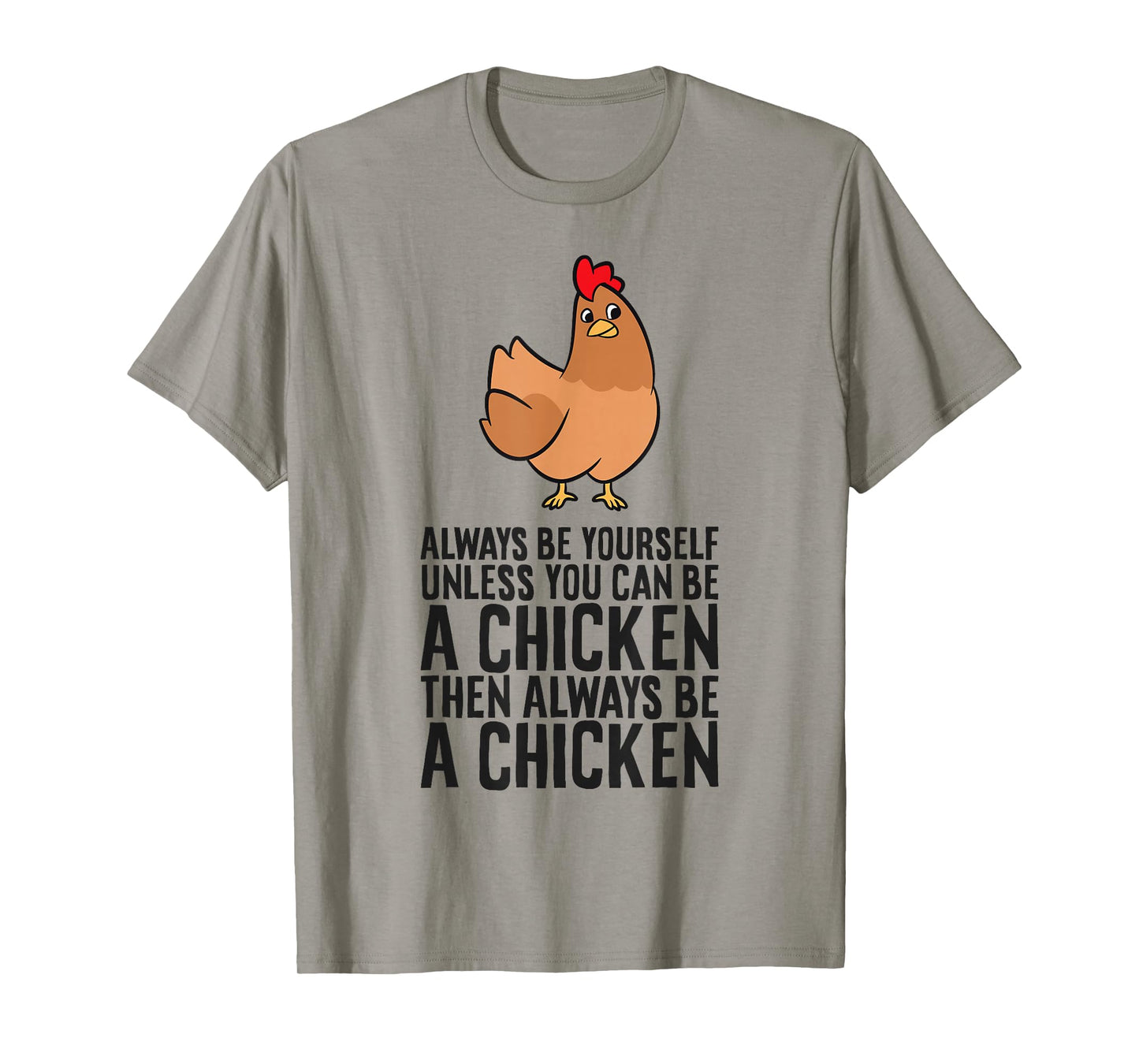 Always Be Yourself Unless You Can Be A Chicken T-Shirt