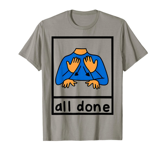 All Done Sign Language Speech Pathology AAC sped Teacher T-Shirt