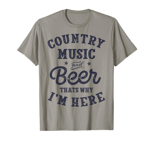 Country Music and Beer That's Why I'm Here T shirt Funny Tee T-Shirt