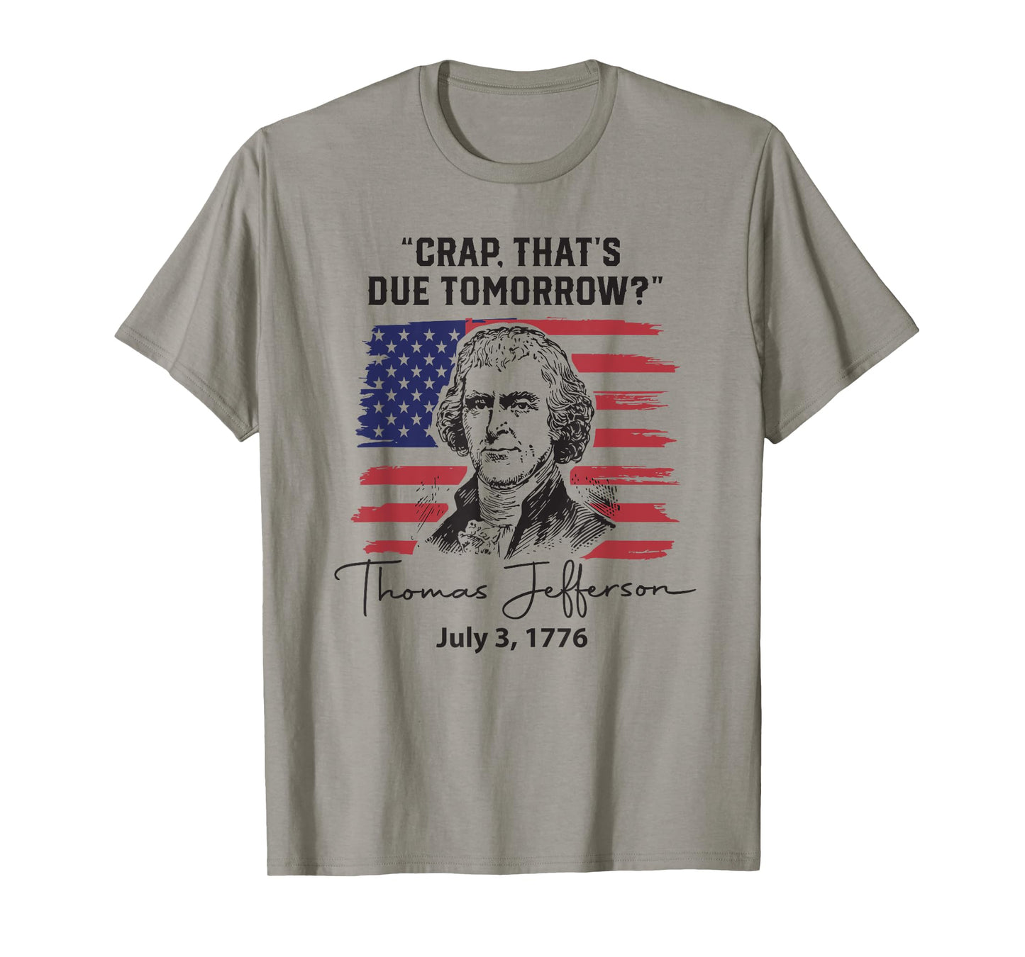 Crap That's Due Tomorrow Funny 4th of July Thomas Jefferson T-Shirt
