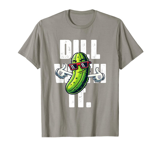 Dill with It Funny Pickle Joke Vegetarian Pun Pickle Lover T-Shirt