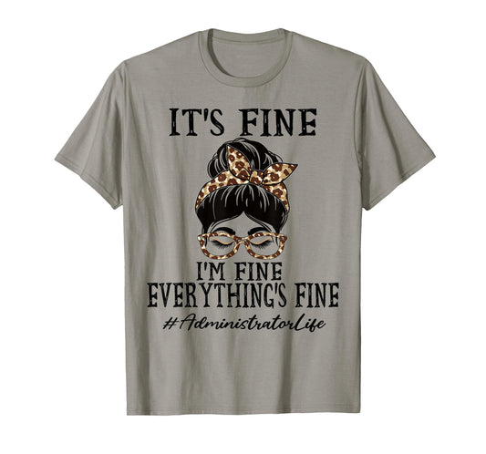 Administrator It's fine, I'm fine and Everything's fine T-Shirt