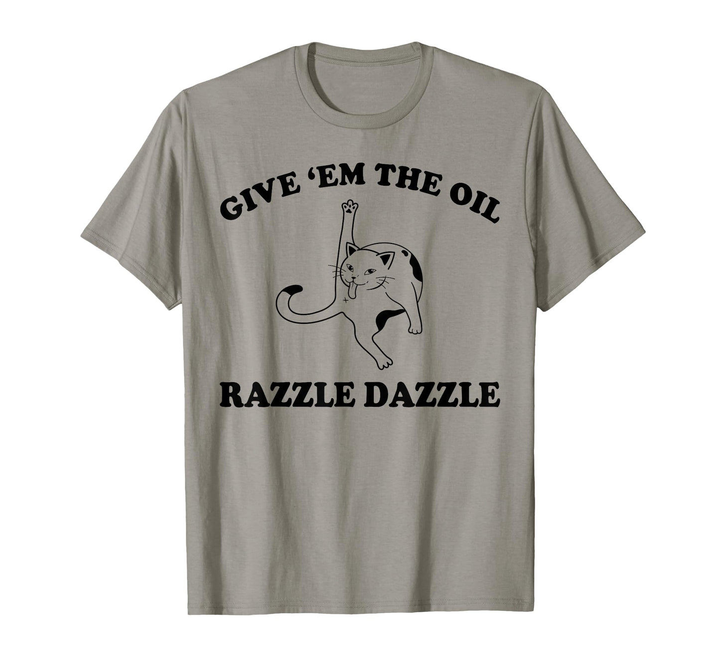 Funny Cat Give 'Em The Oil T-Shirt