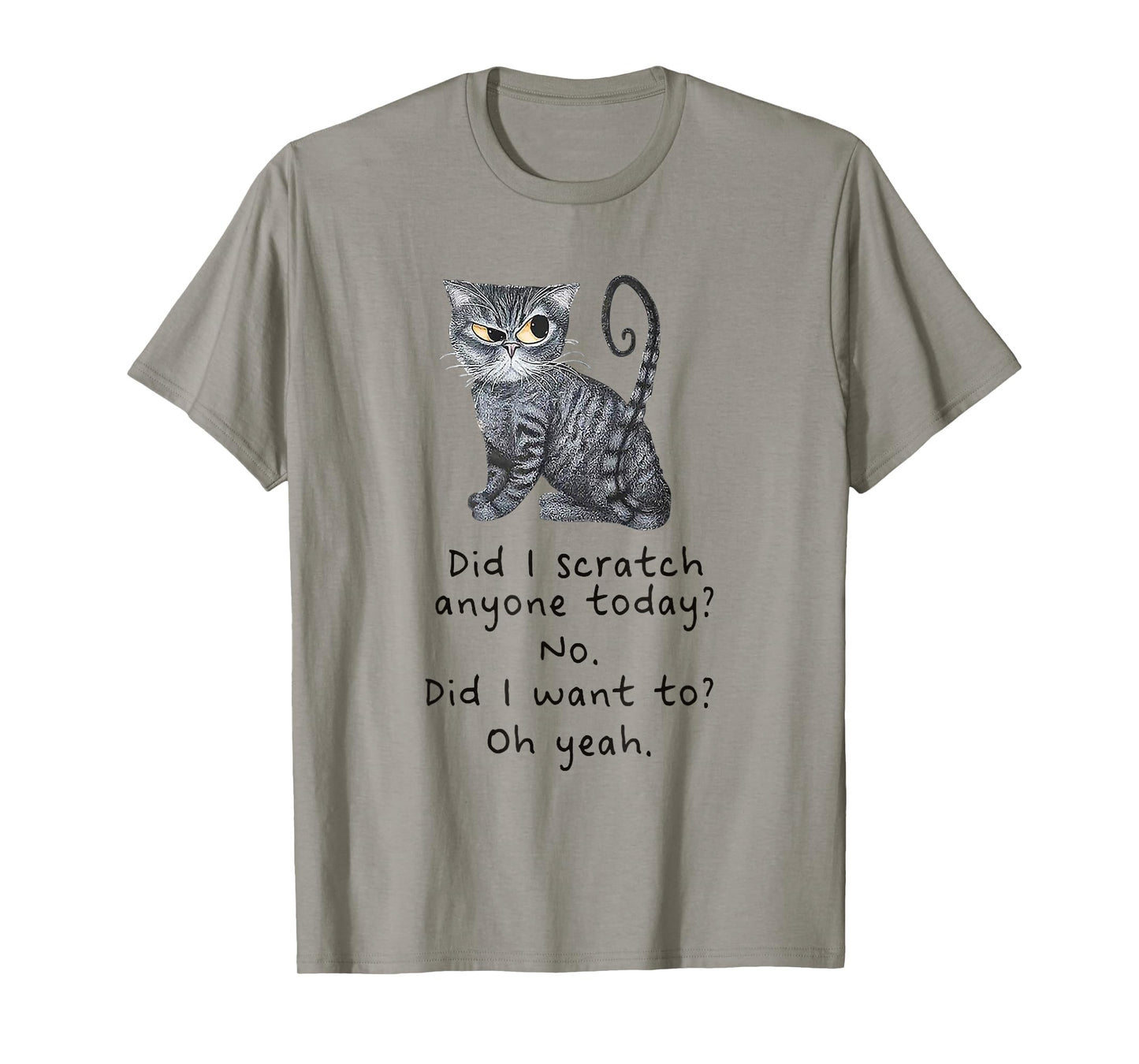 Funny Cat Shirt: Sarcastic Cat Did I Scratched Anyone Today? T-Shirt
