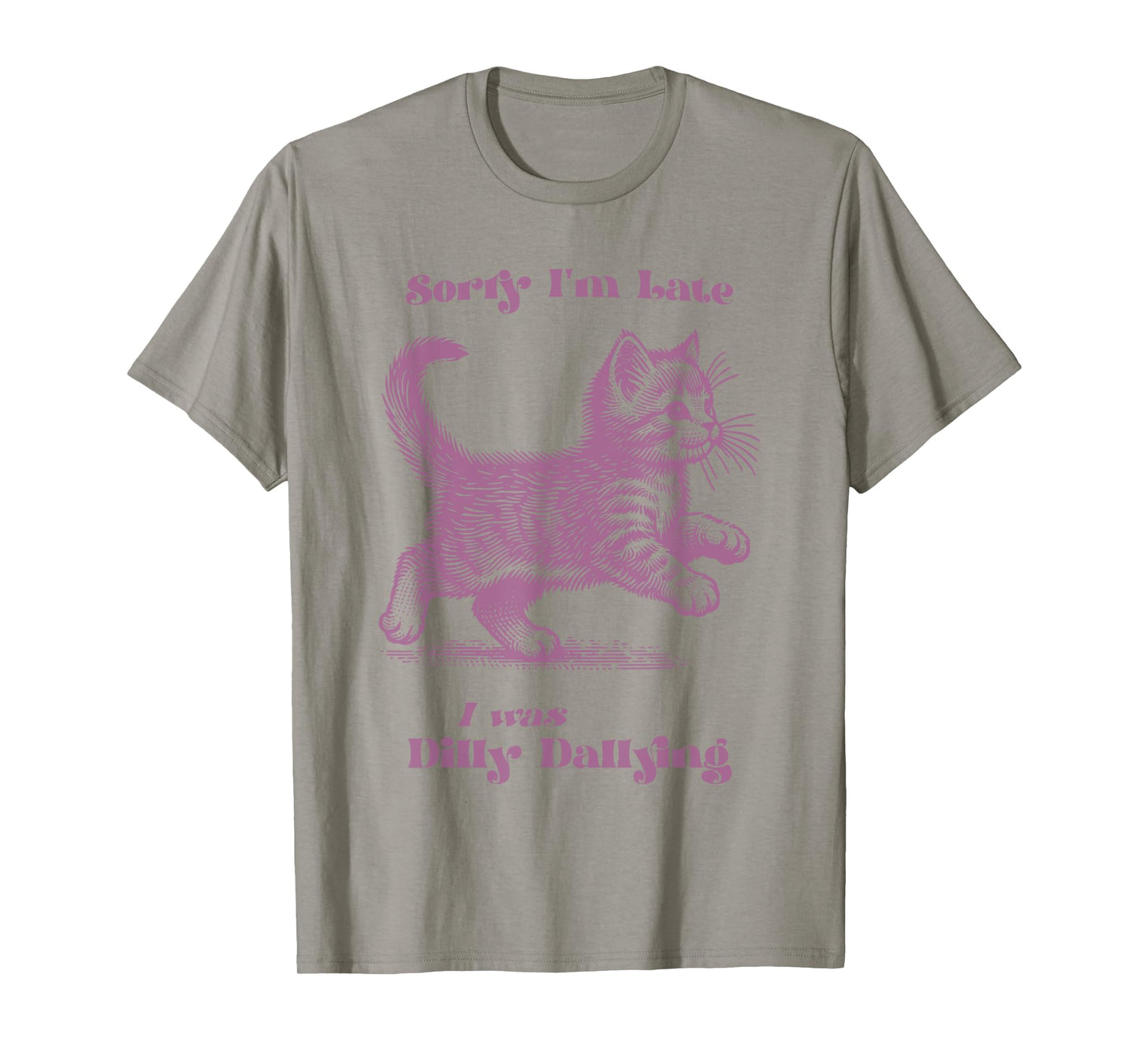 Sorry I'm Late I Was Dilly Dallying Kitten Cat Graphic Men Women Kids T-Shirt