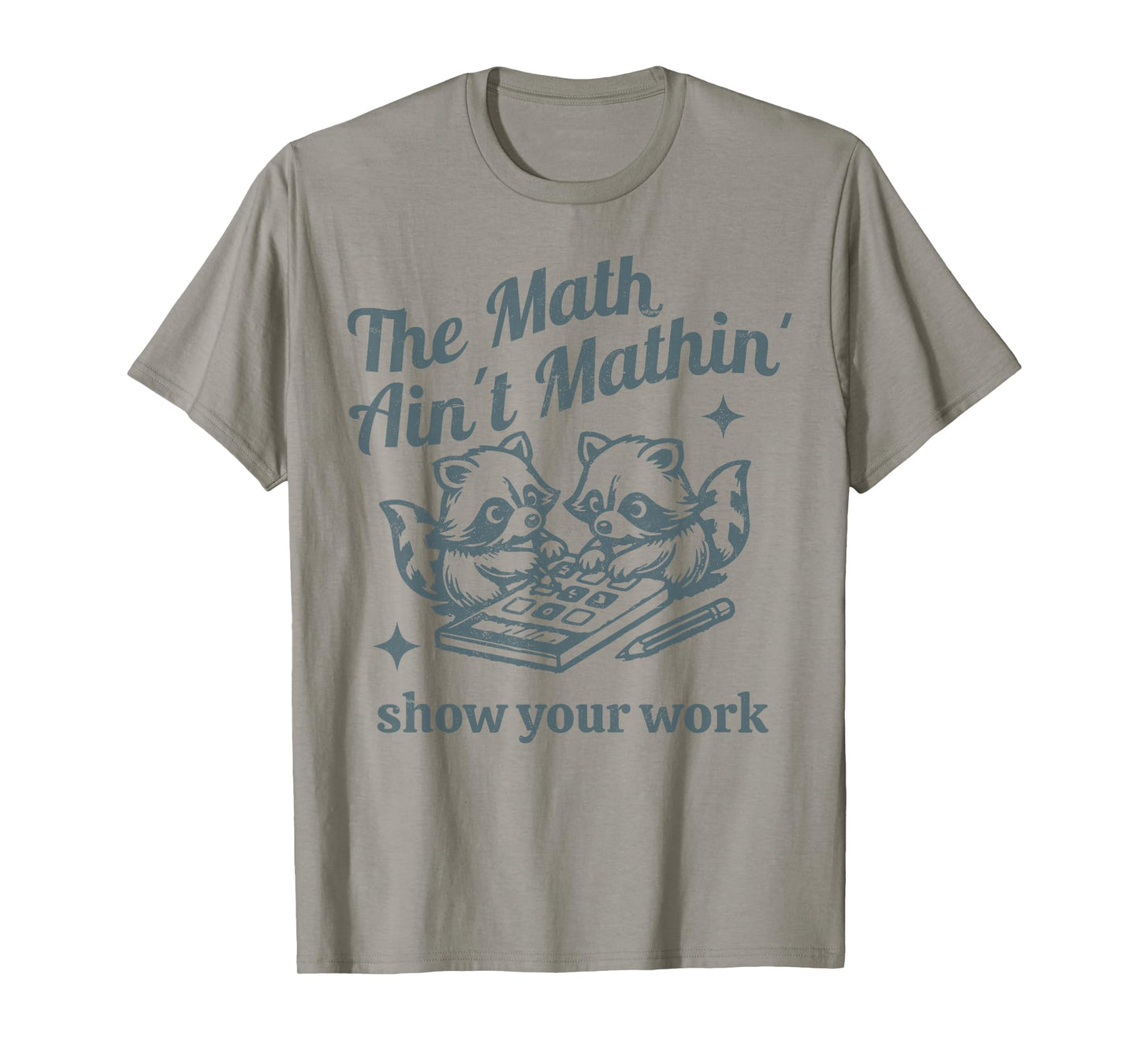 The Math Ain't Mathing Math Teacher Funny Sarcastic Raccoon T-Shirt