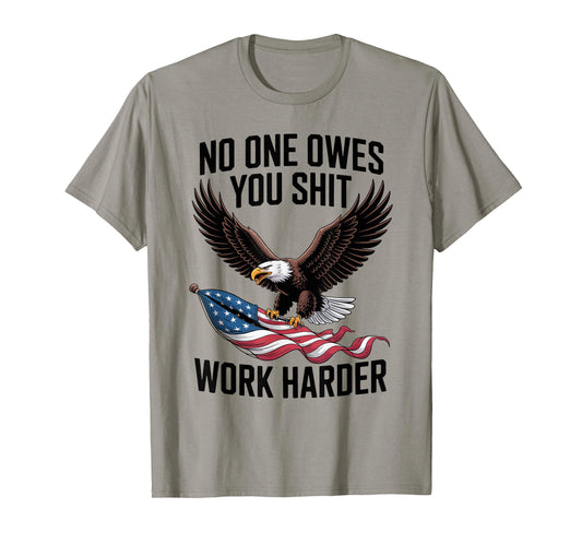 No One Owes You Shit Work Harder Distressed American Flag T-Shirt