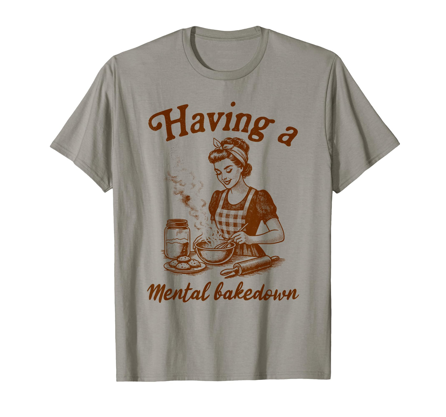 Baking Lover Baker Life Sourdough Having A Mental Bakedown T-Shirt