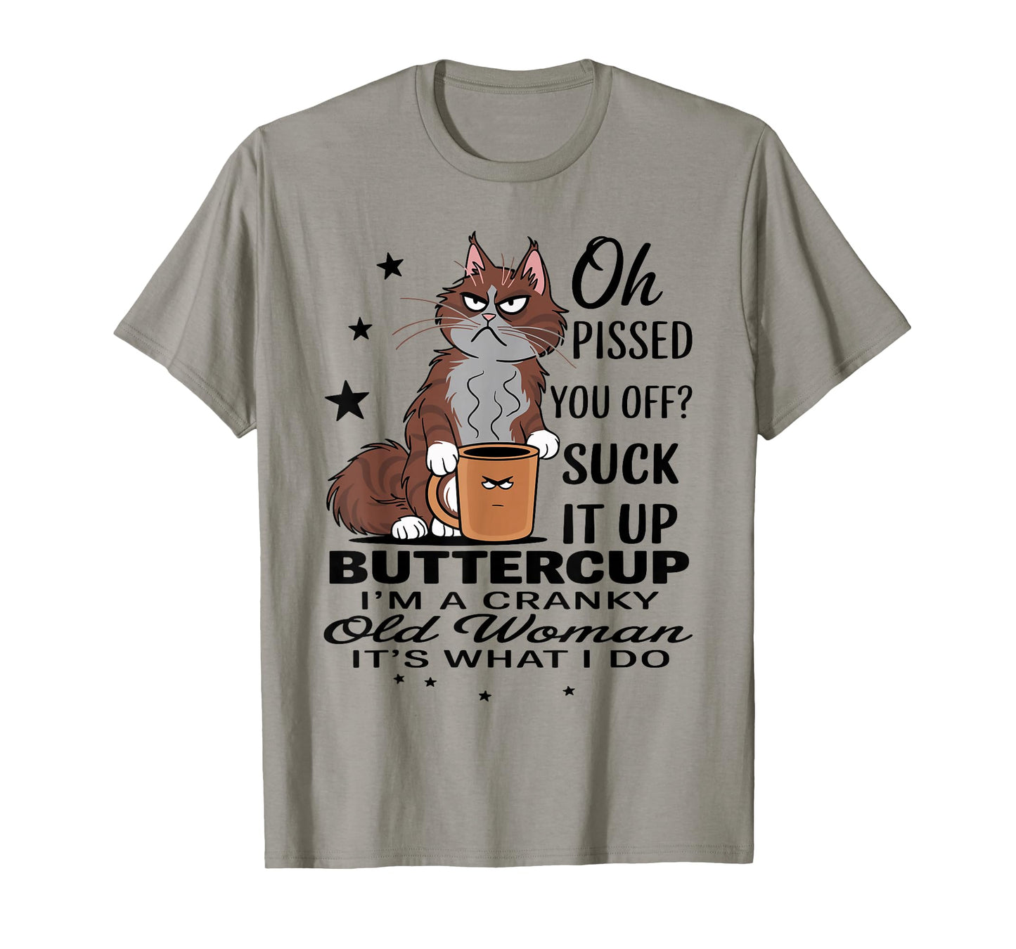 Cat Oh I Pissed You Off Suck It Up Buttercup I'm A Cranky T-Shirt