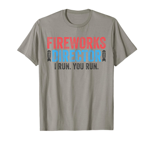 Fireworks Director Shirt I Run You Run Funny 4th of July T-Shirt