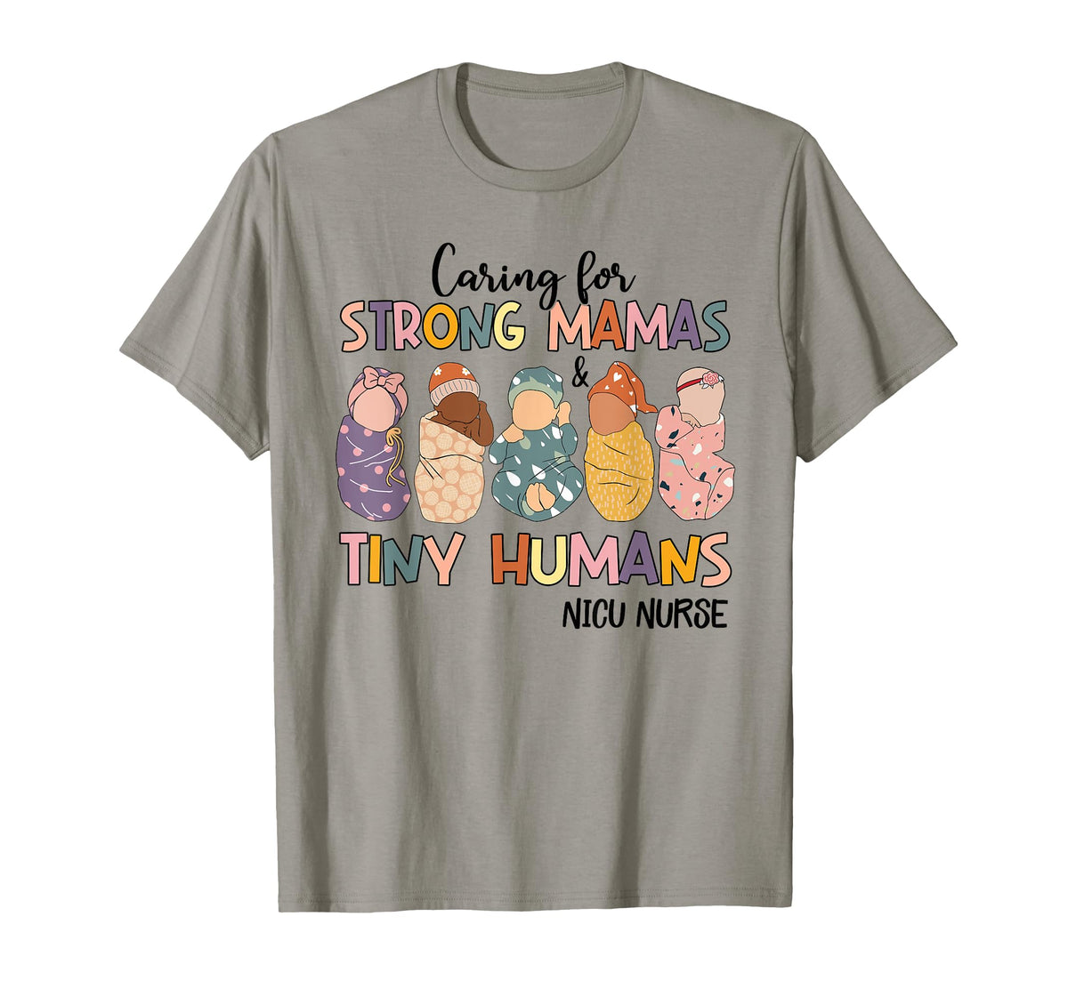 Groovy Caring For Strong Mamas And Tiny Humans NICU Nurse T-Shirt