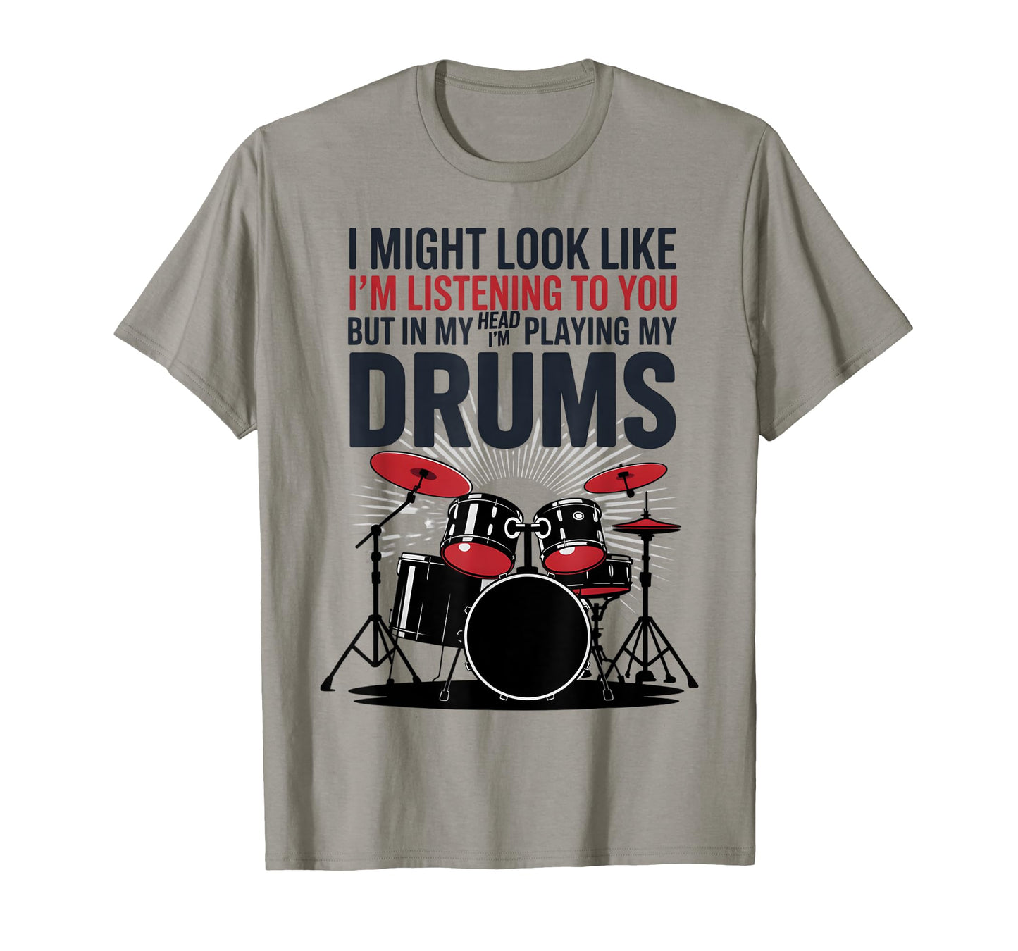 I Might Look Like Im Listening To You But In My Head Drumset T-Shirt