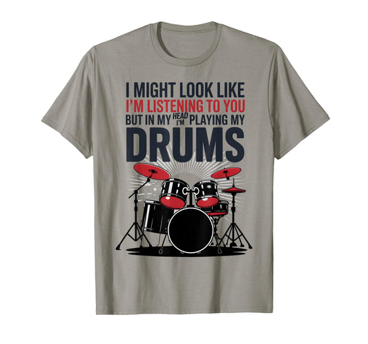 I Might Look Like Im Listening To You But In My Head Drumset T-Shirt
