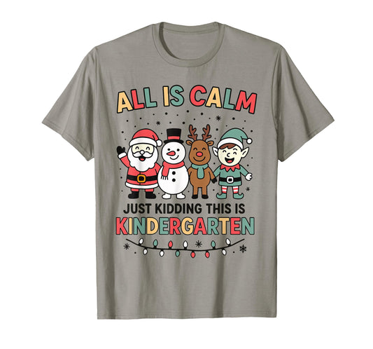 All is Calm Just Kidding This is Kindergarten Christmas T-Shirt