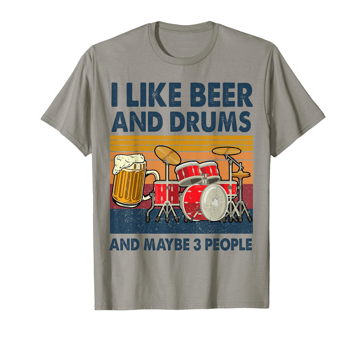 I Like Beer And Drums And Maybe 3 People Funny Drummer Gift T-Shirt