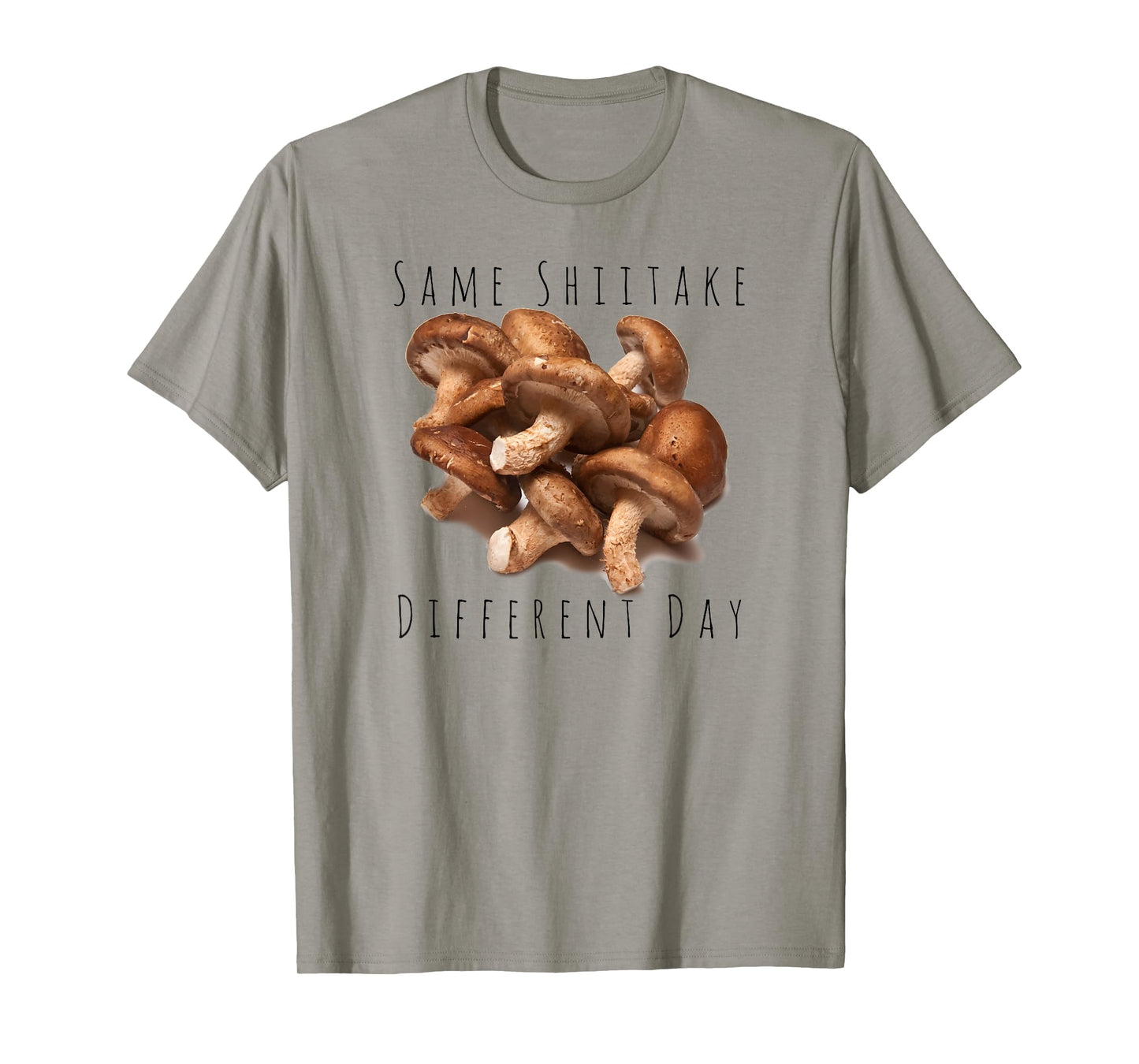 "Same Shiitake, Different Day" Funny Food Mushroom T-shirt