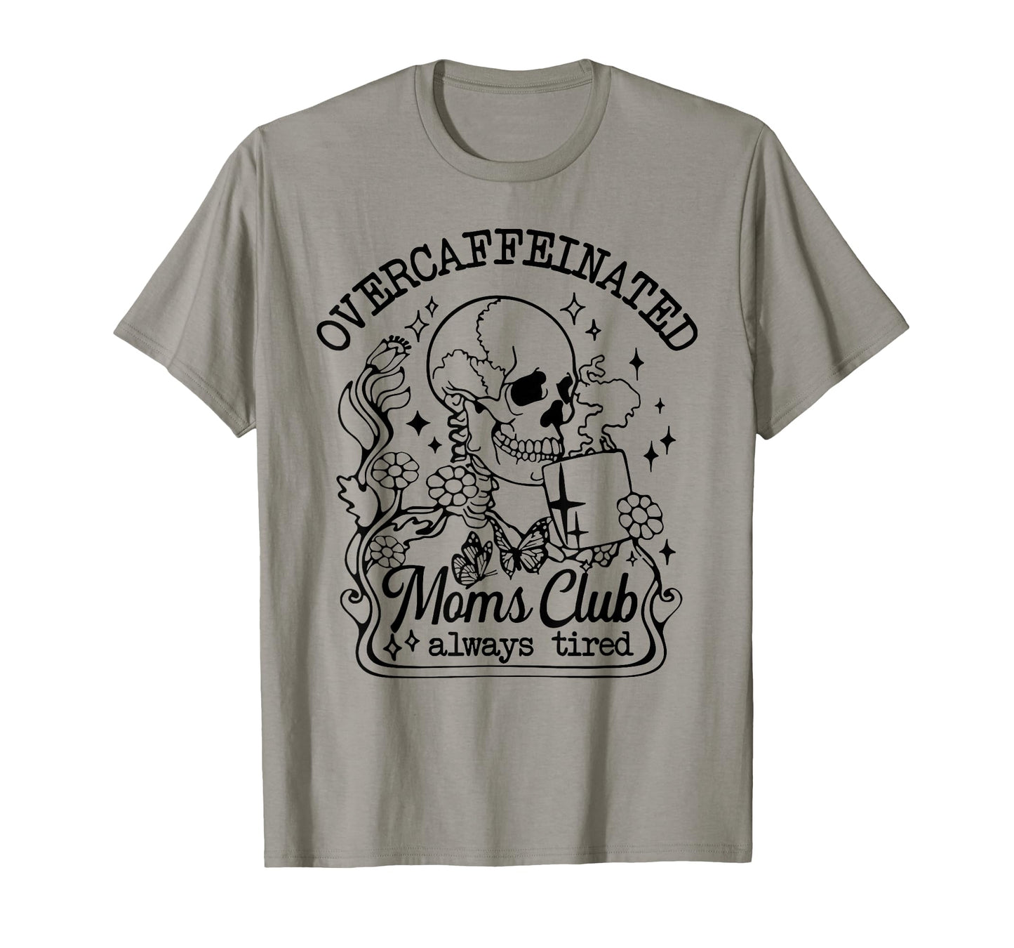 Overcaffeinated Moms Club Always Tired T-Shirt