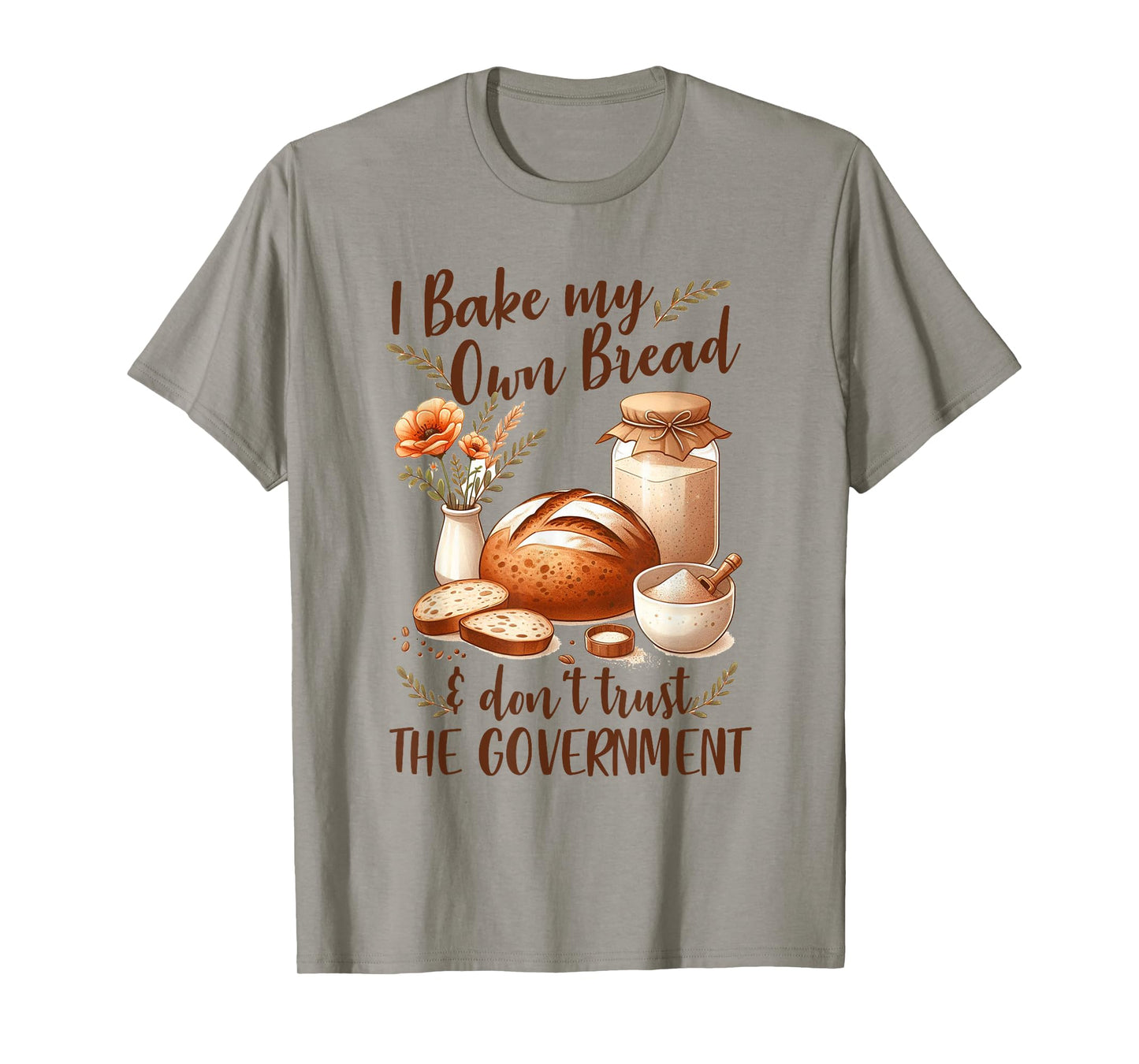 Baking Lover Bake My Own Bread & Don't Trust The Government T-Shirt