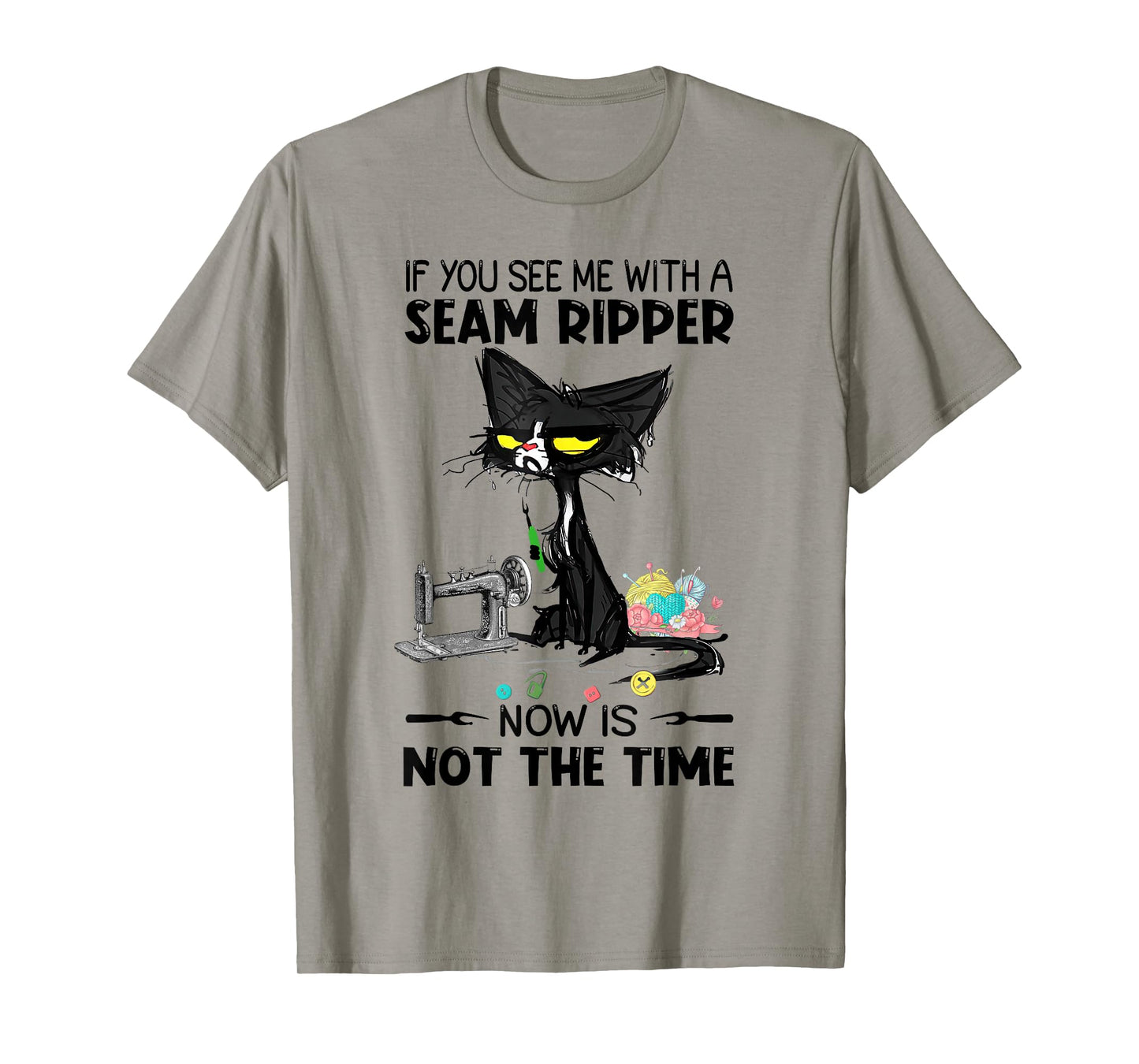 If You See Me With A Seam Ripper Now Is Not The Time Sewing T-Shirt