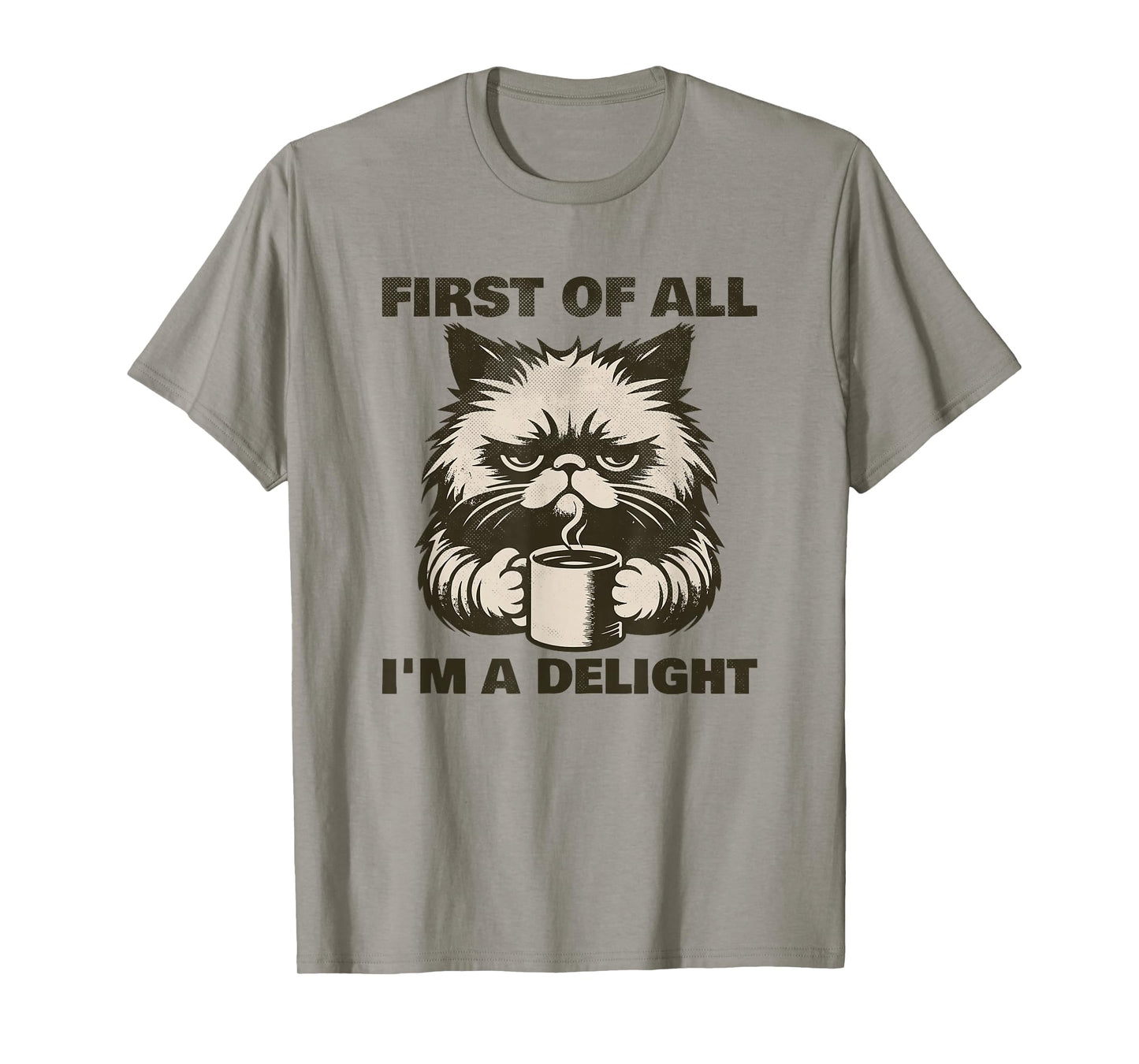 First of All I’m a Delight Funny Angry Cat Coffee Humor T-Shirt