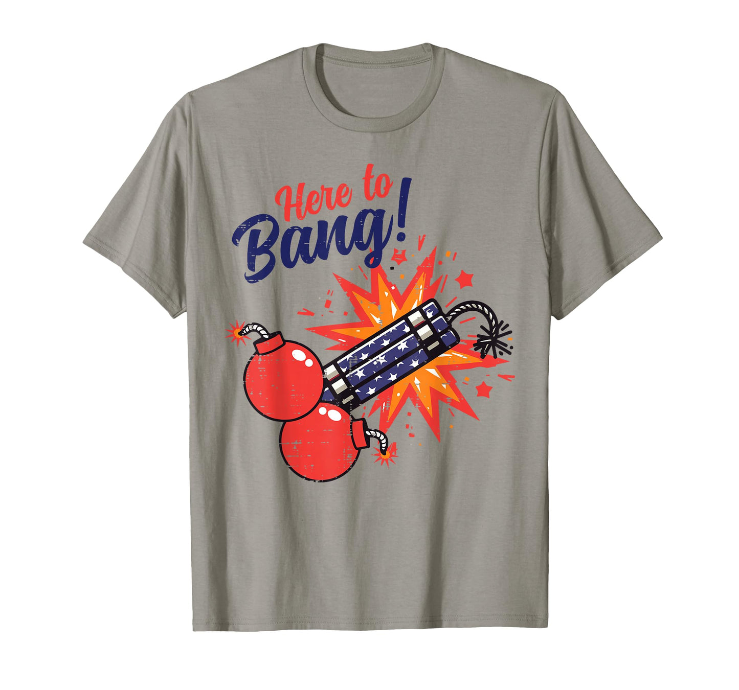 4th of July Here to Bang Firecracker Funny Humor Patriot Men T-Shirt