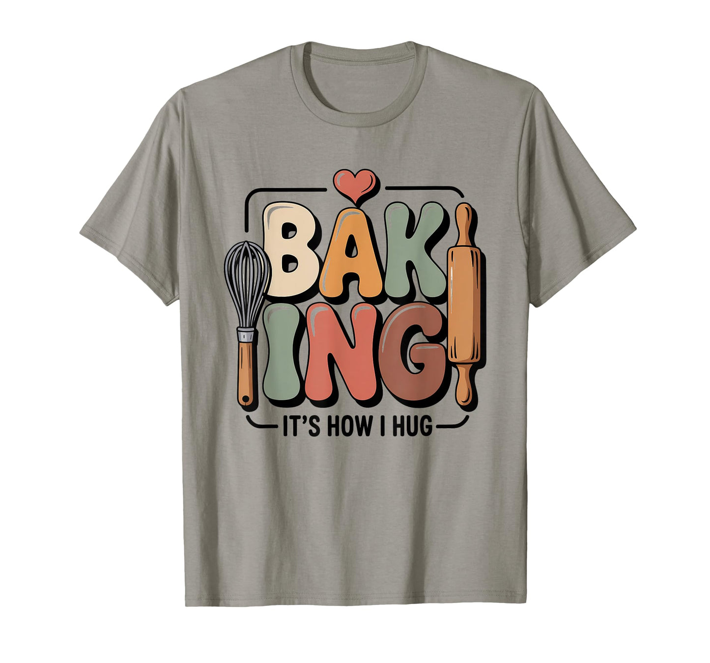 Baking It’s How I Hug Funny Baker Pun Quote T-Shirt