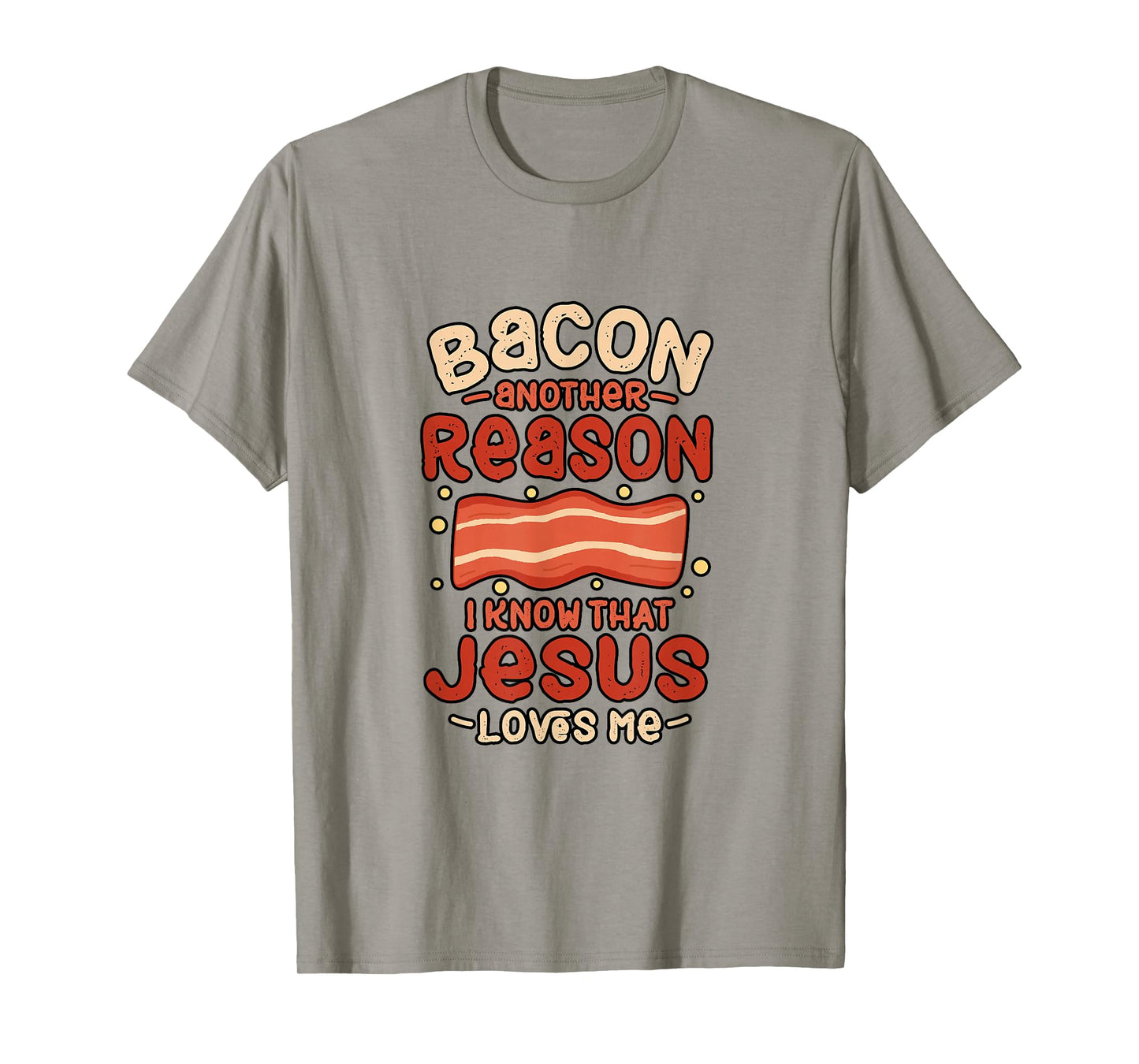 Bacon Another Reason I Know Jesus Loves Me Food Pun Gift T-Shirt