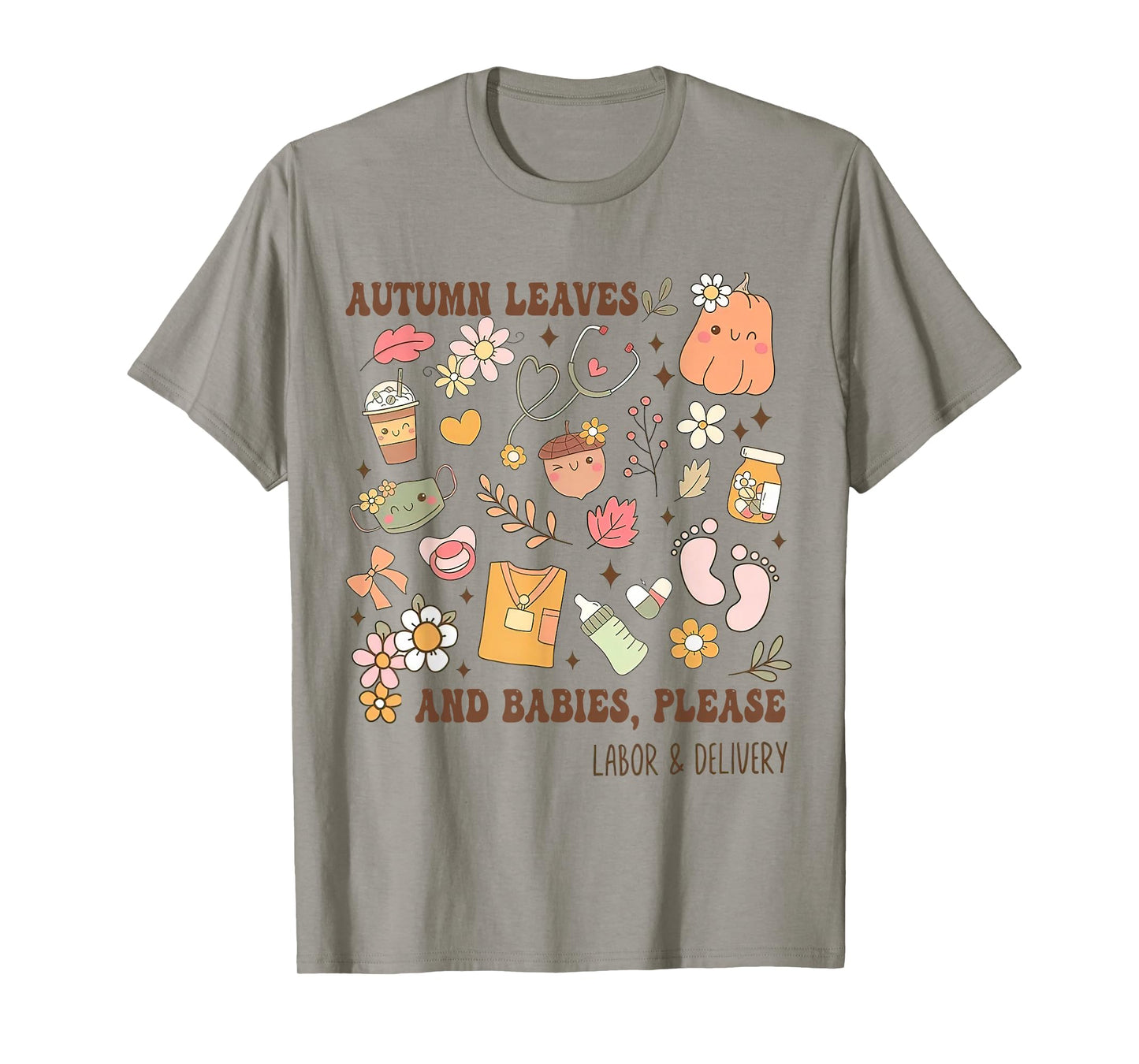 Autumn Leaves And Babies Please, Fall Labor & Delivery Nurse T-Shirt