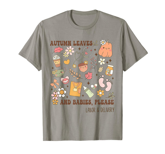 Autumn Leaves And Babies Please, Fall Labor & Delivery Nurse T-Shirt