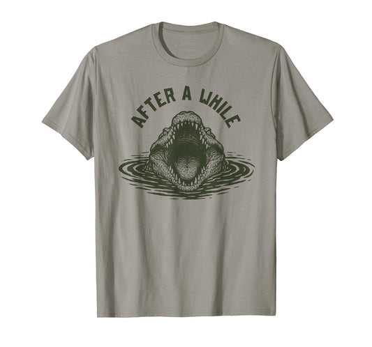 After A While Crocodile Funny Animal Graphic Meme T-Shirt
