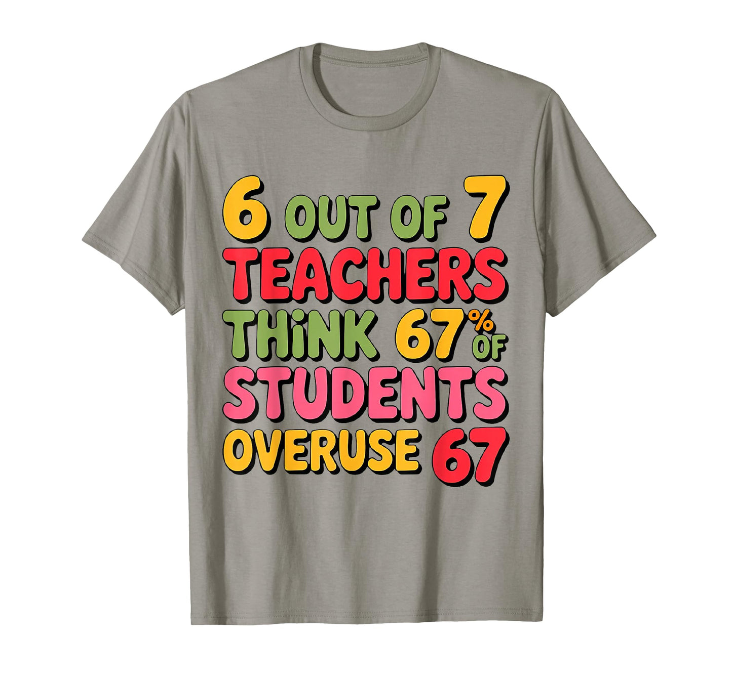 Six Seven 6 Out of 7 Teacher 6 7 Overuse 67 Funny Teachers T-Shirt