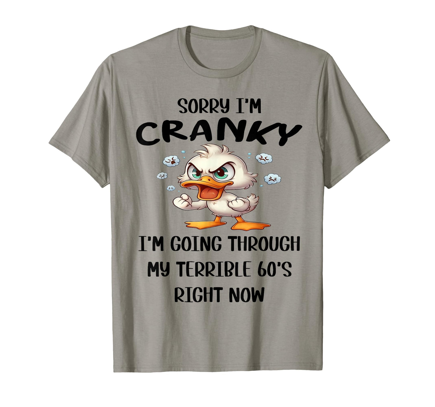 Sorry I'm Cranky I'm Going Through My Terrible 60s Right Now T-Shirt