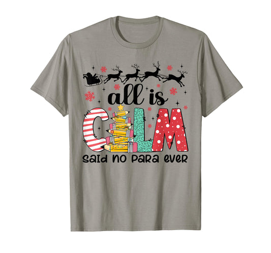 All Is Calm Said No Para Ever Paraprofessional Christmas T-Shirt