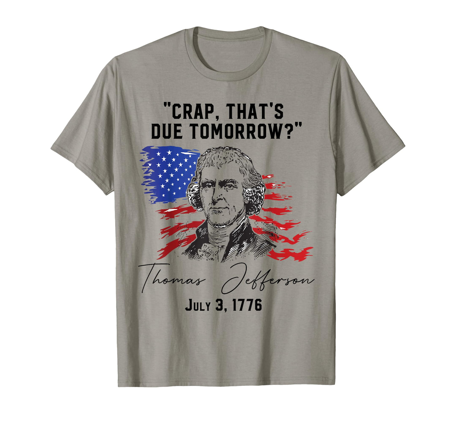 Crap That's Due Tomorrow? T-Jefferson Saying July 3 1776 T-Shirt