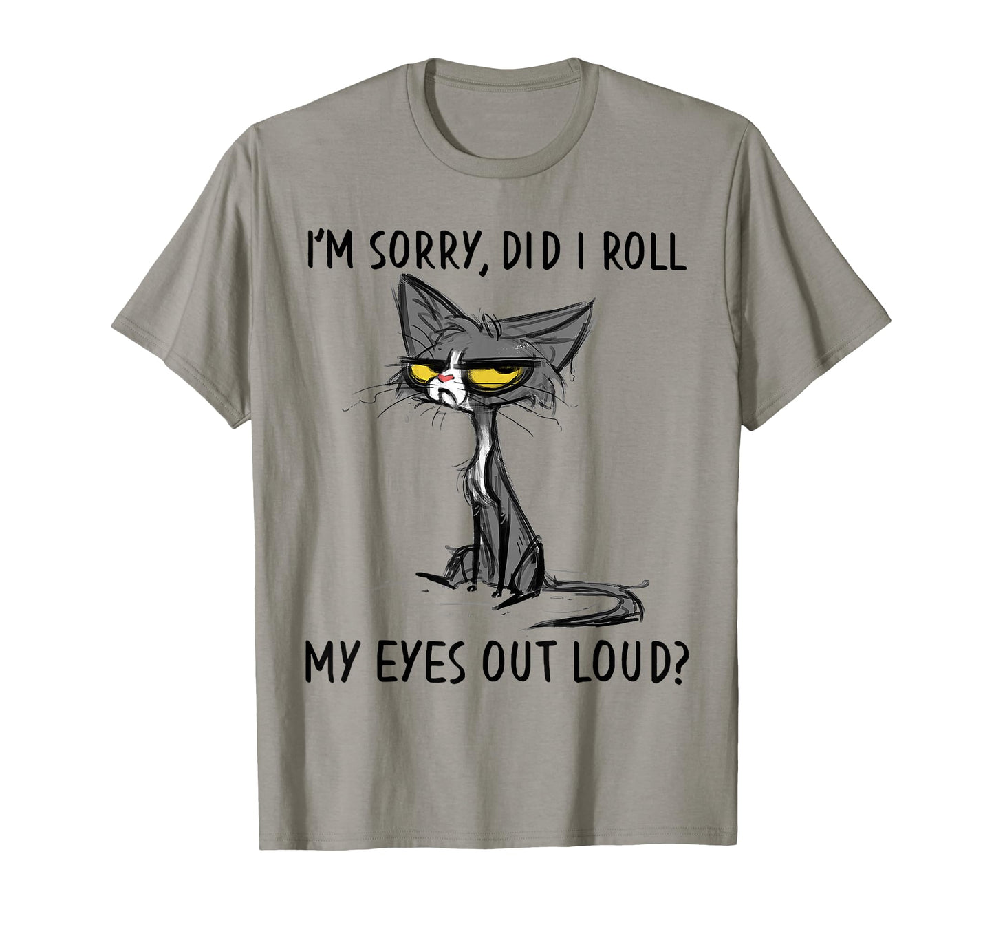 Cat Kitten Did I Roll My Eyes Out Loud Funny Sarcastic T-Shirt Small