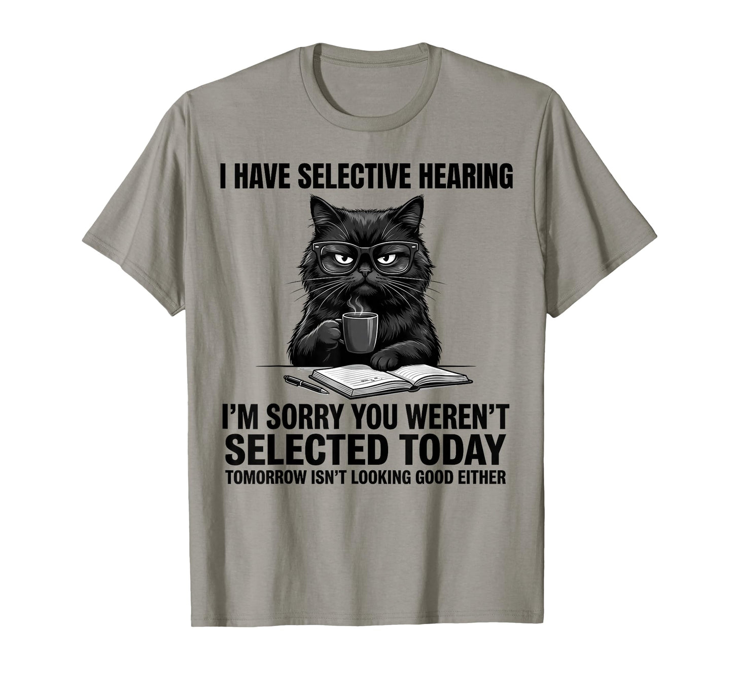 Saying Cat for Mens Womens Funny I Have Selective Hearing T-Shirt