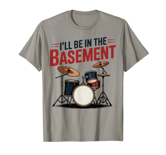 Drum Set Drum Drummer Drumming Funny I'll Be in The Basement T-Shirt