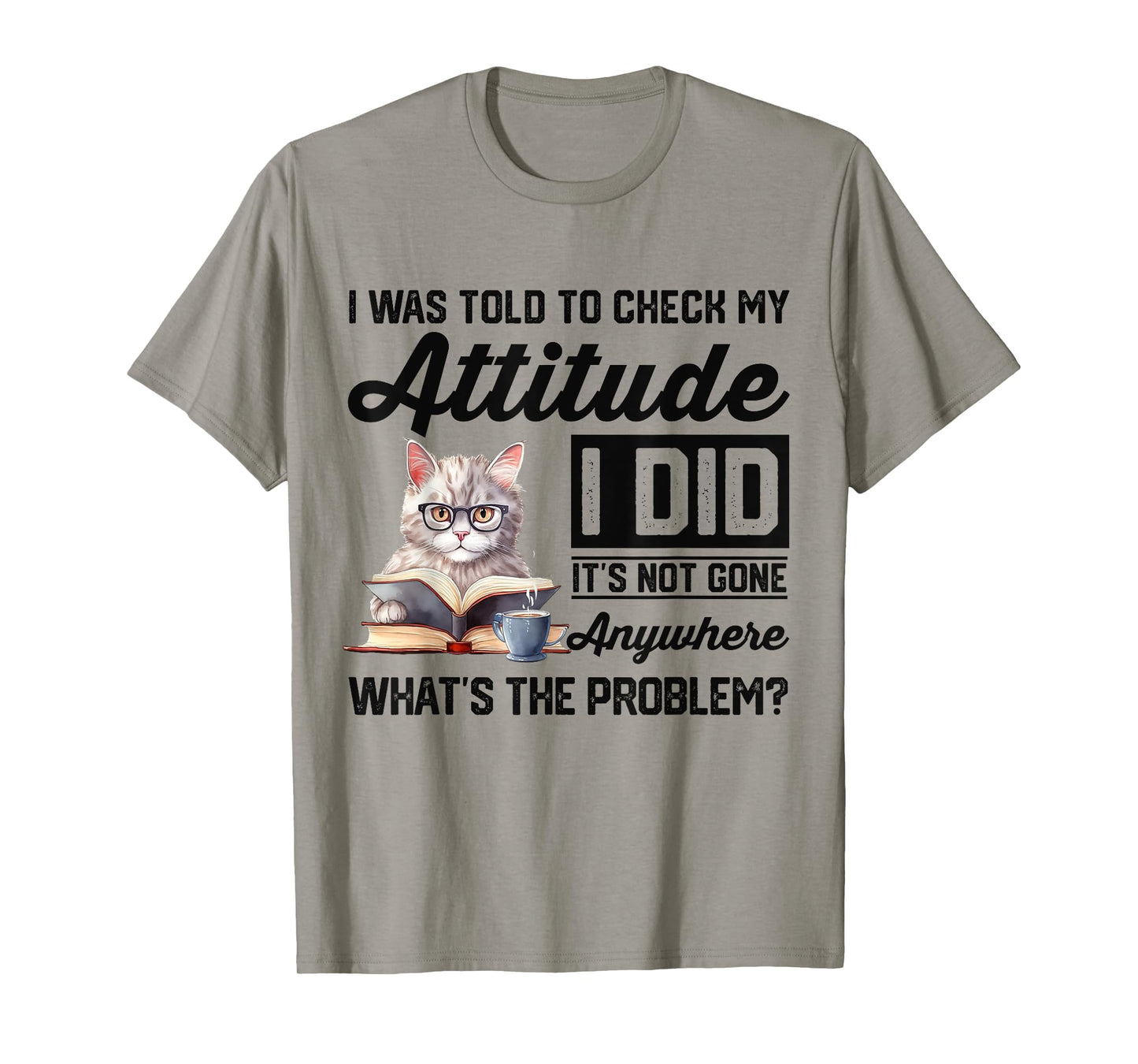 Funny Cat I Was Told To Check My Attitude | Cat Humor T-Shirt