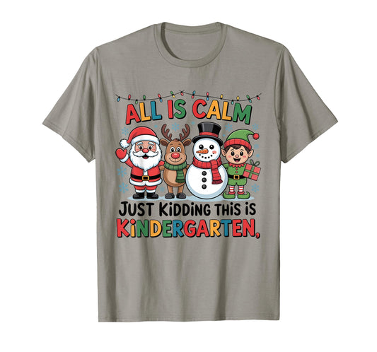 All is Calm Funny Xmas Kindergarten Christmas Season Teacher T-Shirt