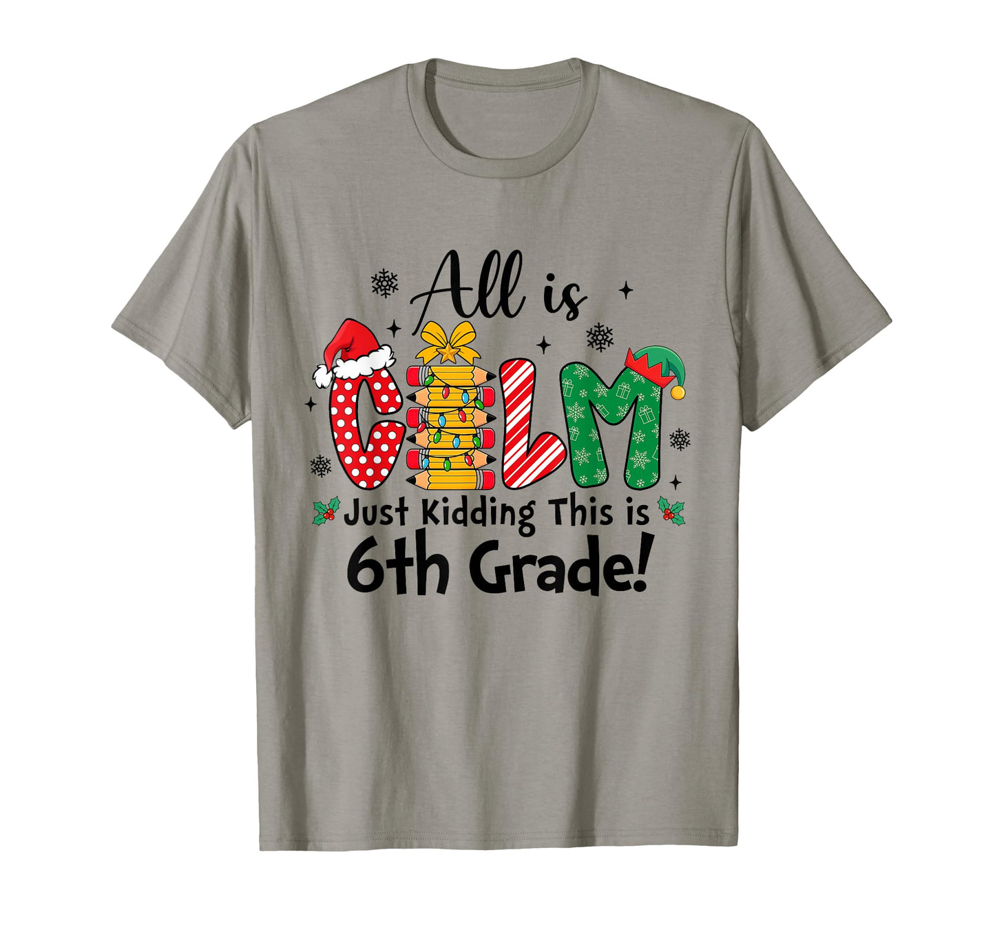 Funny Christmas All is Calm Just Kidding This is 6th Grade T-Shirt
