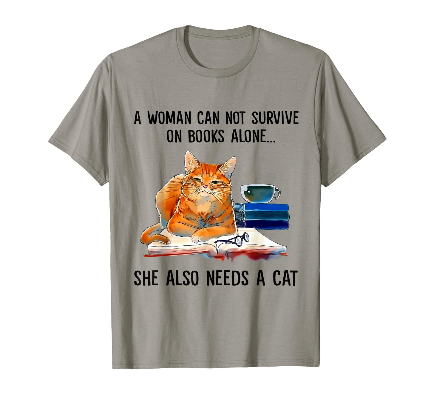 A Woman Cannot Survive On Books Alone She Also Needs Cats T-Shirt