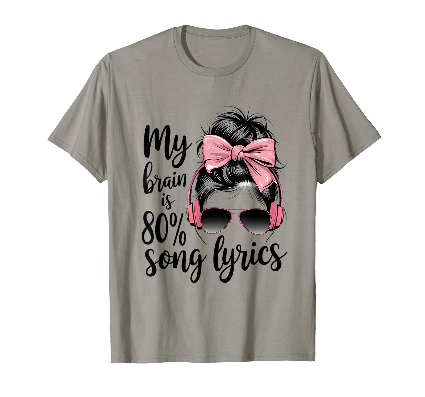 Cool Messy Bun Music Lover Life, My Brain is 80% Song Lyrics T-Shirt