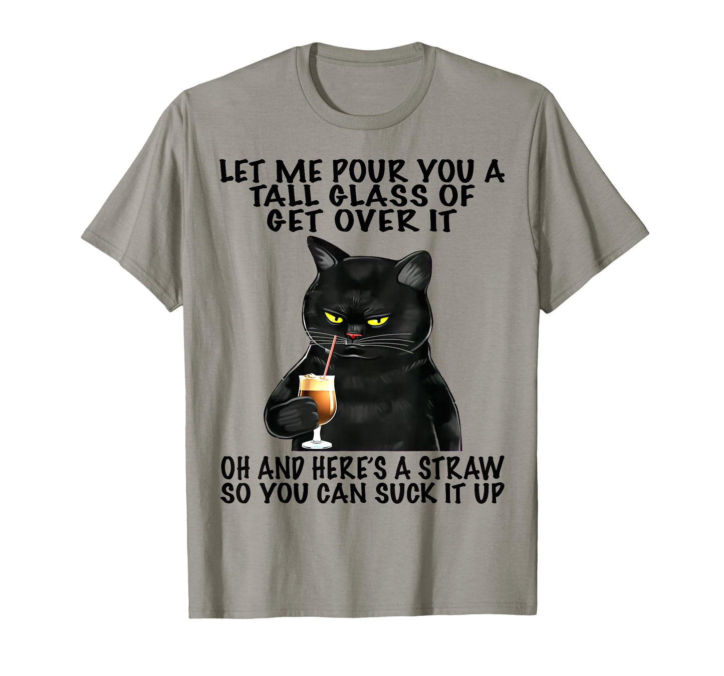 Let Me Pour You A Tall Glass Of Get Over It Funny Black Cat T-Shirt