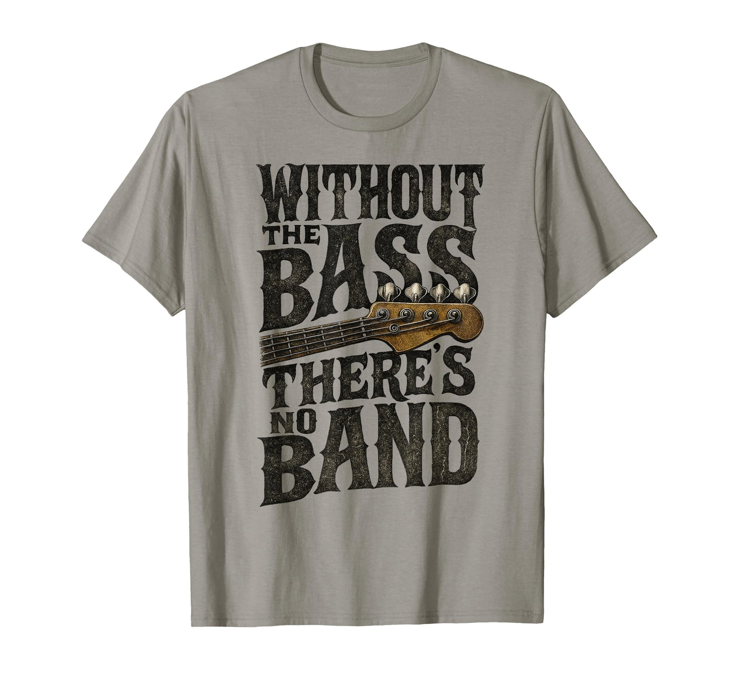 Without The Bass Theres No Band Guitarist Bass Guitar Player T-Shirt