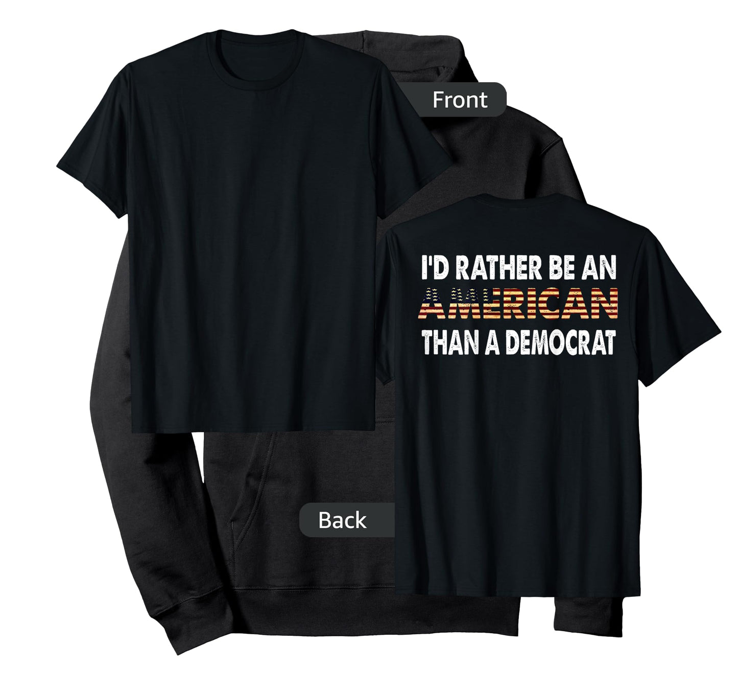 I'd Rather Be An American Than A Democrat (on back) T-Shirt