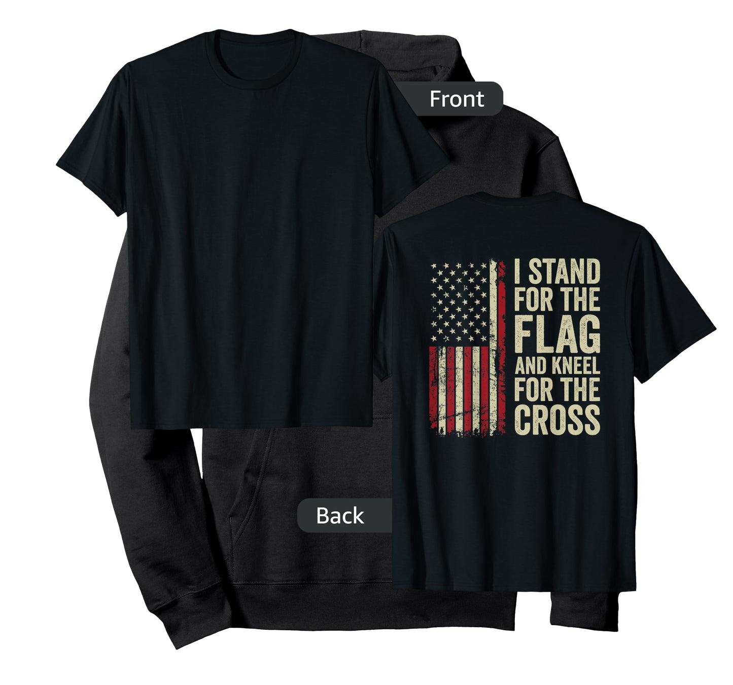 I Stand for The Flag and Kneel for The Cross - (ON Back) T-Shirt