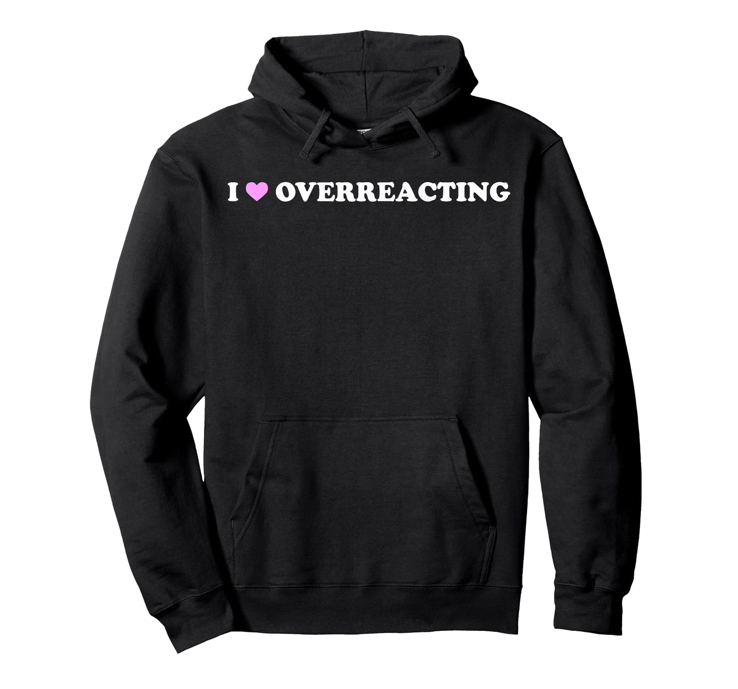 I Love Overreacting - Funny Dramatic Humor Sarcastic Quote T-Shirt