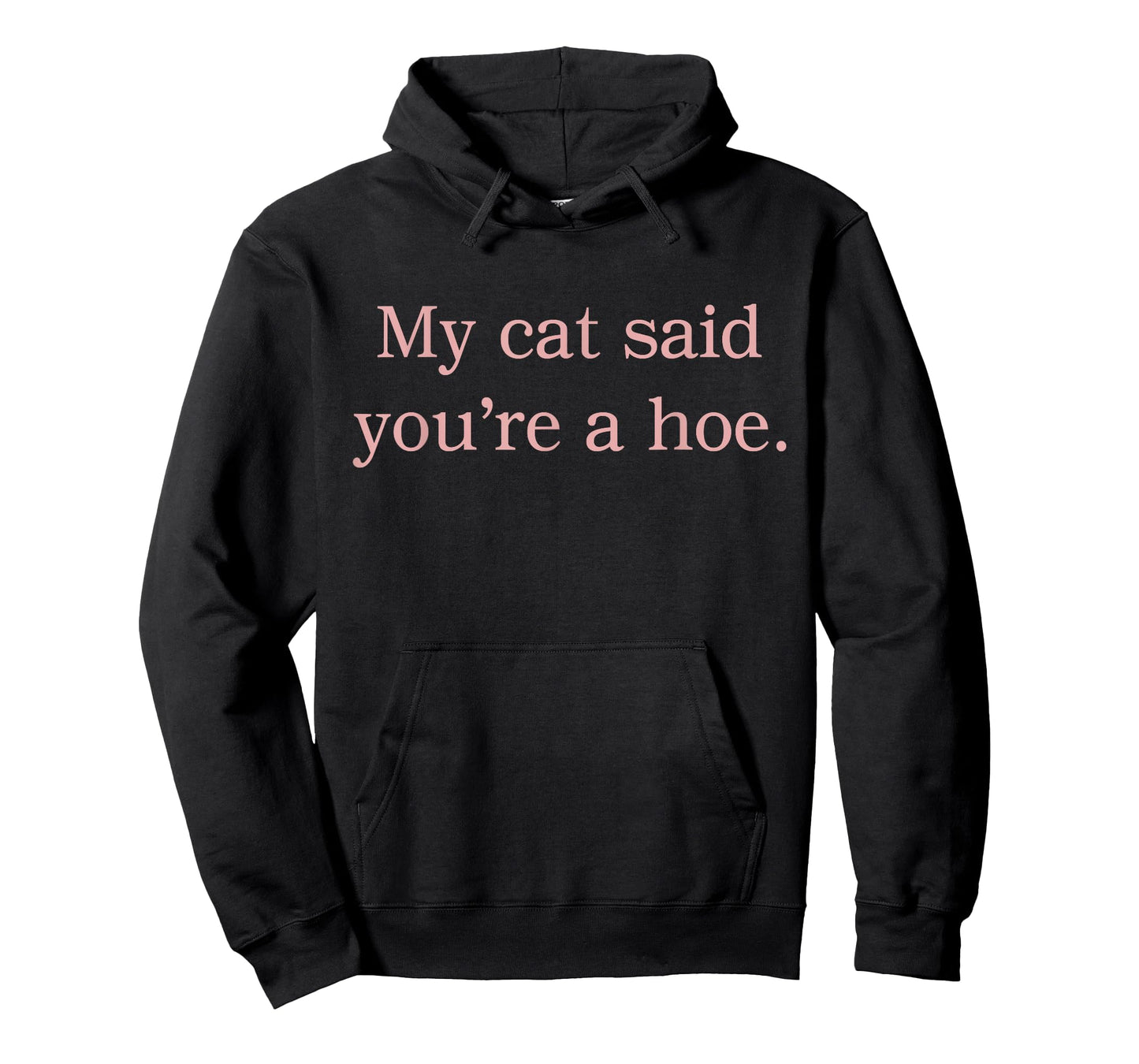 My Cat Said You're A Hoe Funny Cat Lovers Quote T-Shirt