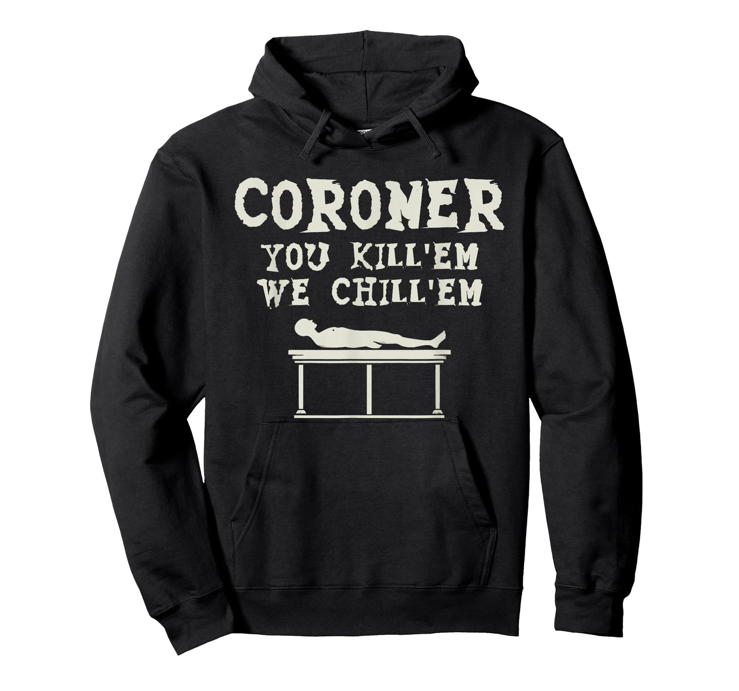 Coroner You Kill'em We Chill'em Medical Examiner Coroners T-Shirt