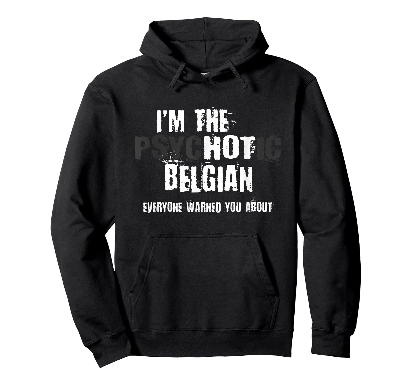 I'm The Hot Psychotic Belgian Warning You Funny Belgium T-Shirt